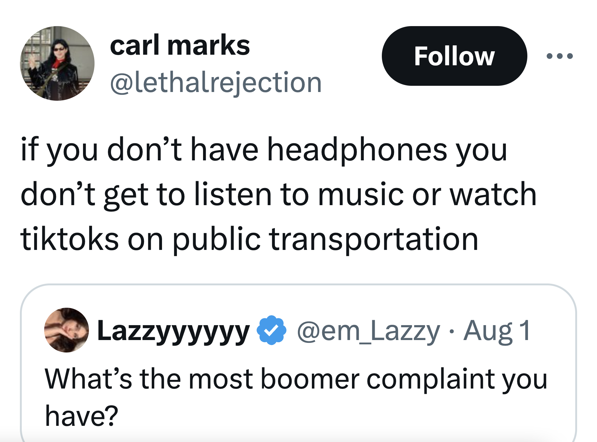 screenshot - carl marks if you don't have headphones you don't get to listen to music or watch tiktoks on public transportation Lazzyyyyyy Aug 1 What's the most boomer complaint you have?