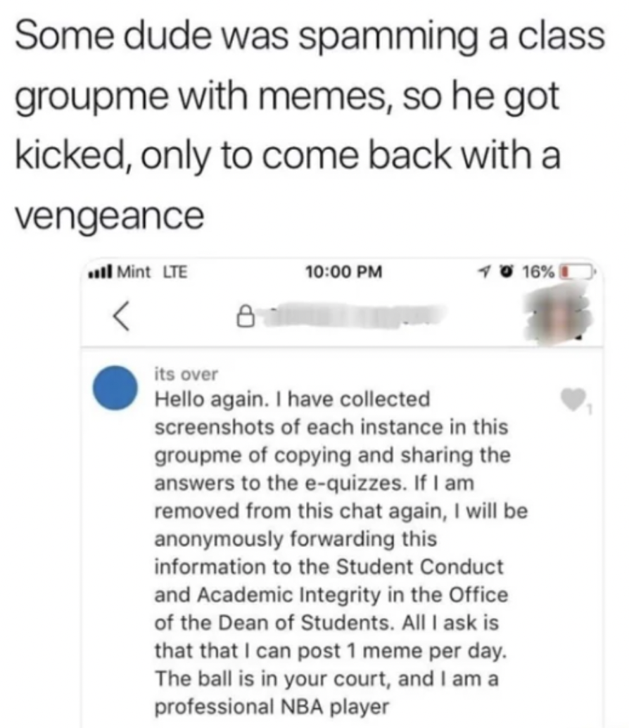 funny groupme memes - Some dude was spamming a class groupme with memes, so he got kicked, only to come back with a vengeance Mint Lte 16% its over Hello again. I have collected screenshots of each instance in this groupme of copying and sharing the answe