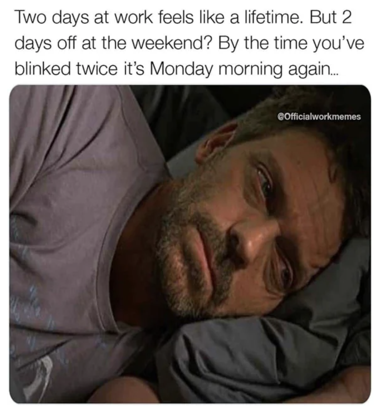 monday work memes - photo caption - Two days at work feels a lifetime. But 2 days off at the weekend? By the time you've blinked twice it's Monday morning again..... COfficialworkmemes