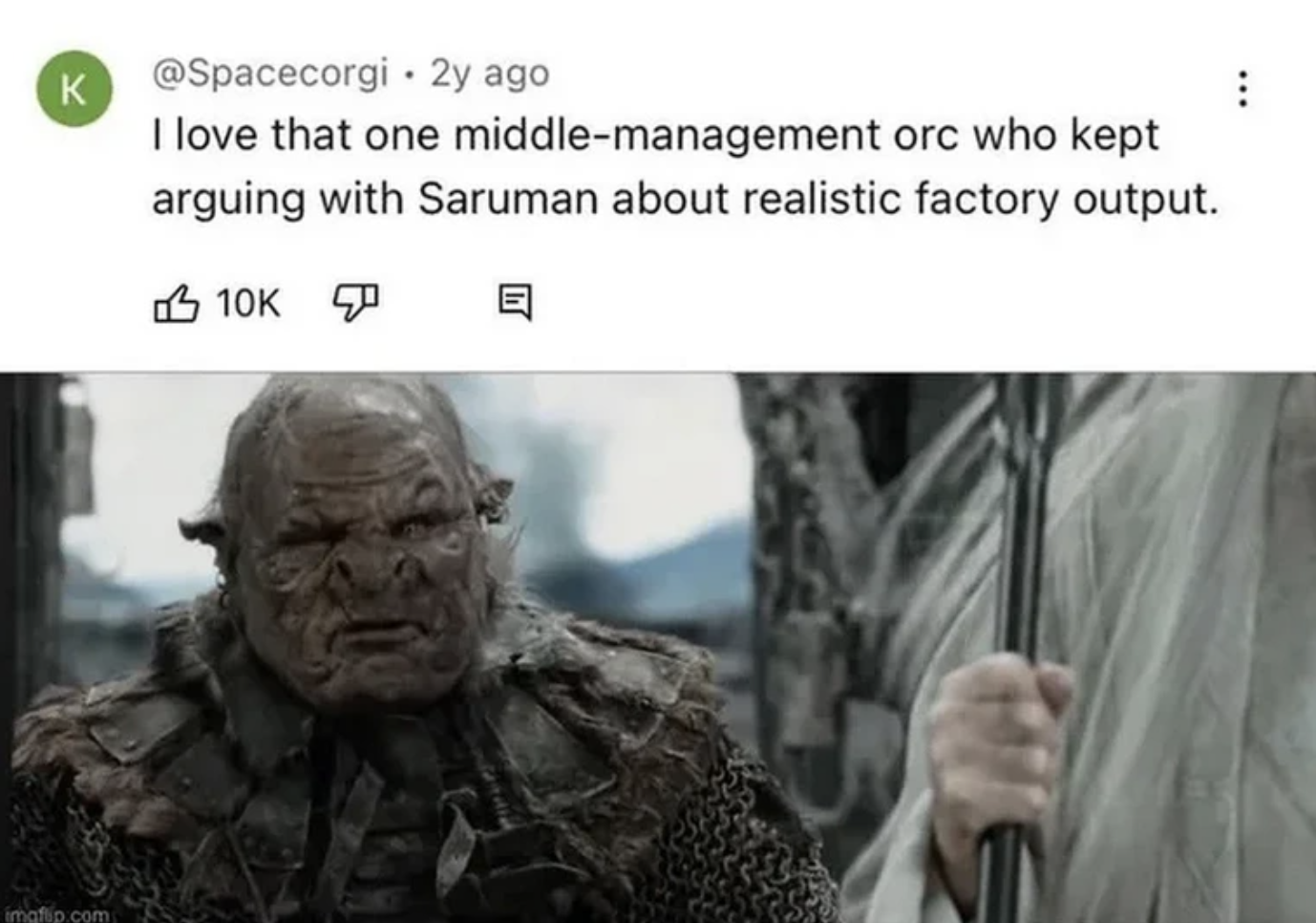 monday work memes - lotr middle management orc - K 2y ago I love that one middlemanagement orc who kept arguing with Saruman about realistic factory output. 10K E imafip.com