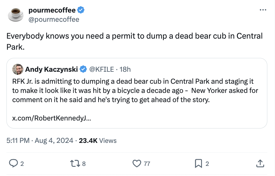 screenshot - pourmecoffee Everybody knows you need a permit to dump a dead bear cub in Central Park. Andy Kaczynski 18h Rfk Jr. is admitting to dumping a dead bear cub in Central Park and staging it to make it look it was hit by a bicycle a decade ago New