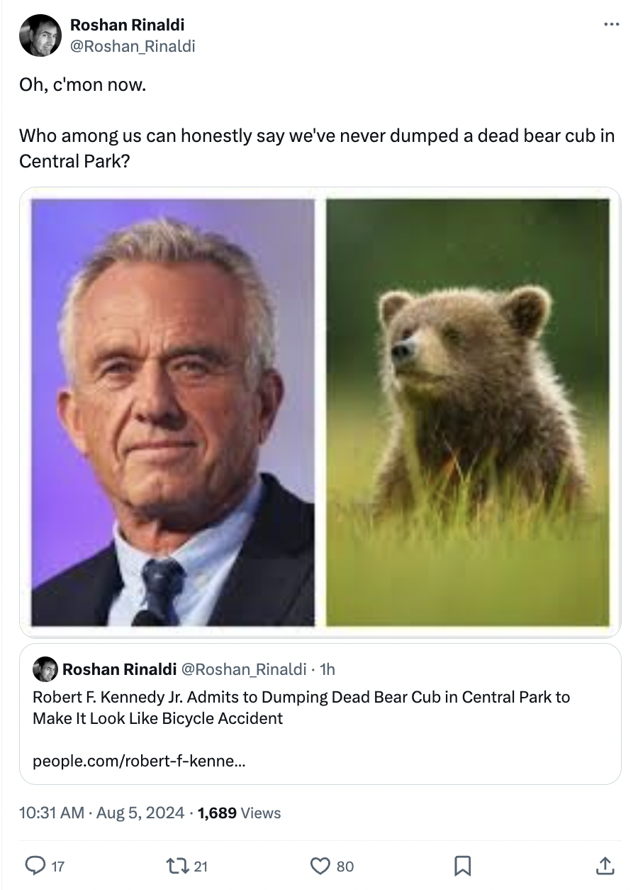 Roshan Rinaldi Roshan Rinaldi Oh, c'mon now. Who among us can honestly say we've never dumped a dead bear cub in Central Park? Roshan Rinaldi Rinaldi th Robert F. Kennedy Jr. Admits to Dumping Dead Bear Cub in Central Park to Make It Look Bicycle Accident