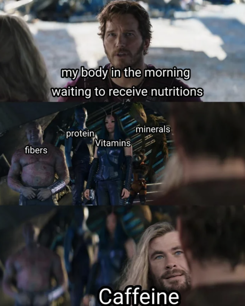 meme thor love and thunder - my body in the morning waiting to receive nutritions minerals protein Vitamins fibers Caffeine