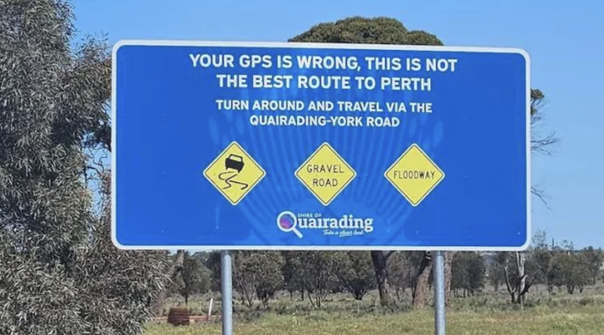 your gps is wrong sign - Your Gps Is Wrong, This Is Not The Best Route To Perth Turn Around And Travel Via The QuairadingYork Road Gravel Road Floodway Quairading