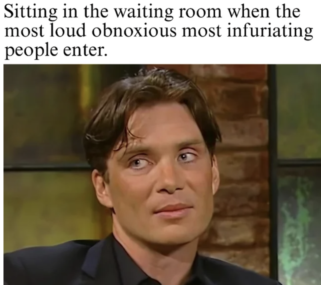 cillian murphy bored gif - Sitting in the waiting room when the most loud obnoxious most infuriating people enter.