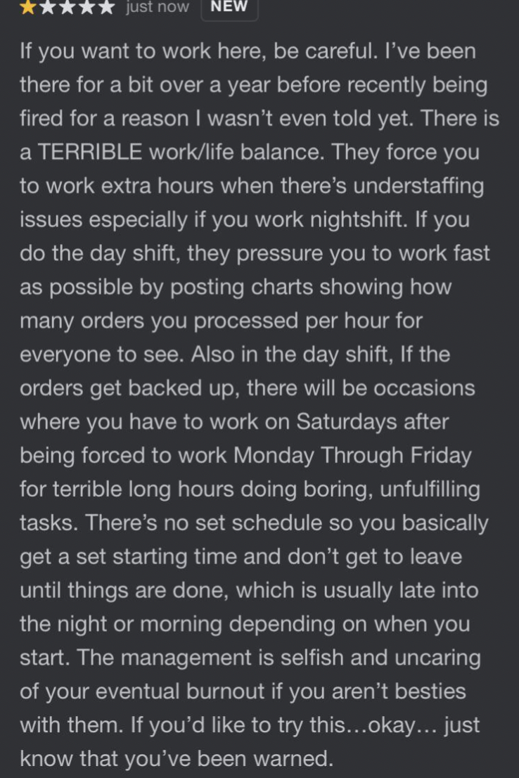 document - just now New If you want to work here, be careful. I've been there for a bit over a year before recently being fired for a reason I wasn't even told yet. There is a Terrible worklife balance. They force you to work extra hours when there's unde