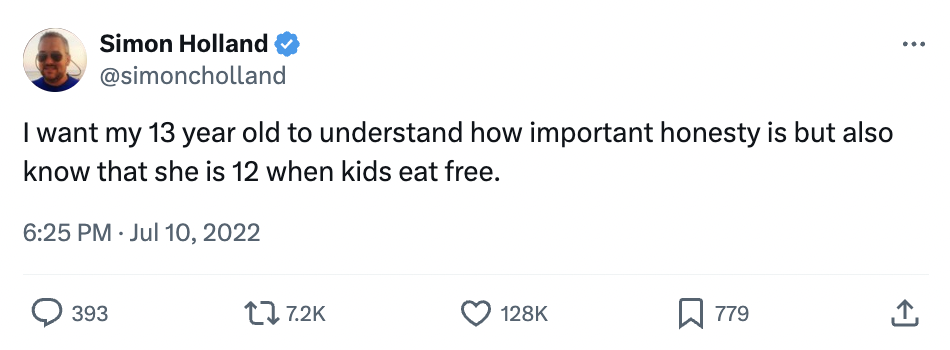 screenshot - Simon Holland I want my 13 year old to understand how important honesty is but also know that she is 12 when kids eat free. 393 779