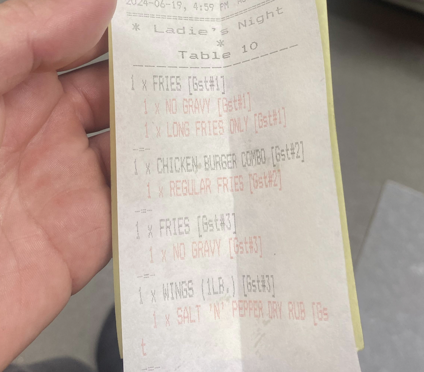 paper - 19, Ladie Table Night 10 1 x Fries 6st 1 x No Gravy st 1 X Long Fries Only Bst 1 x Chicken Burger Combo Gst 1X Regular Fries 2 1 x Fries Gst 1 x No Gravy Gst 1 x Wings 1LB. 6st 1 x Salt 'N' Pepper Dry Rub 65