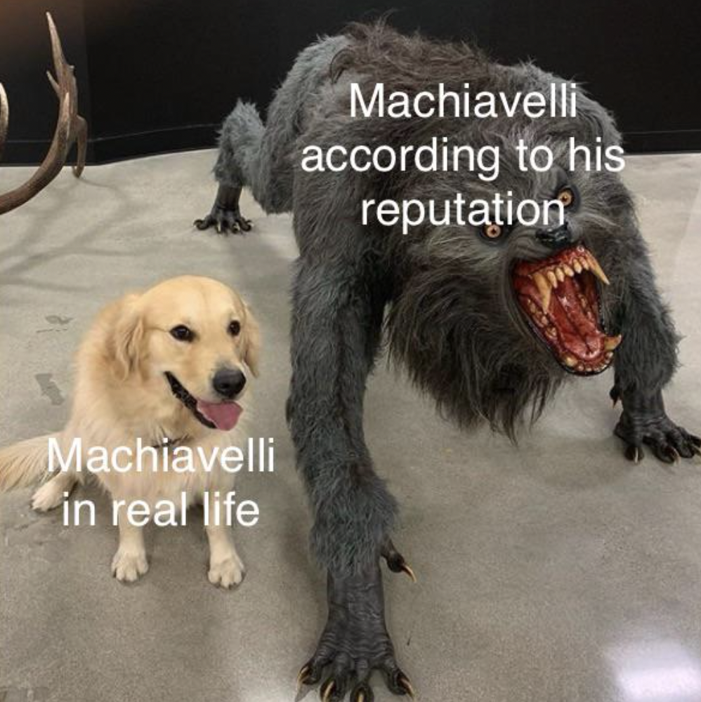 Machiavelli in real life Machiavelli according to his reputation