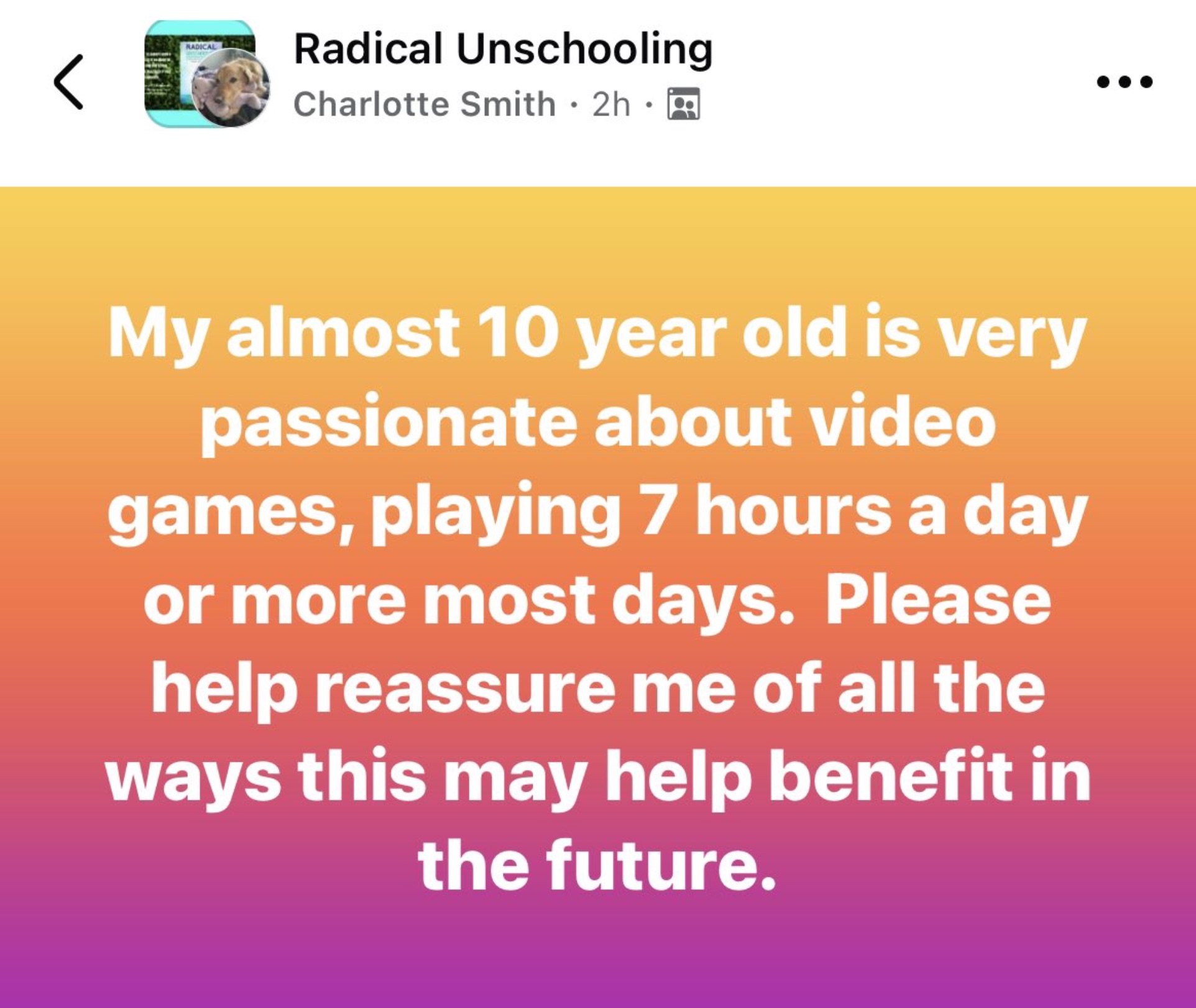 screenshot - Radical Radical Unschooling Charlotte Smith 2h A My almost 10 year old is very passionate about video games, playing 7 hours a day or more most days. Please help reassure me of all the ways this may help benefit in the future.