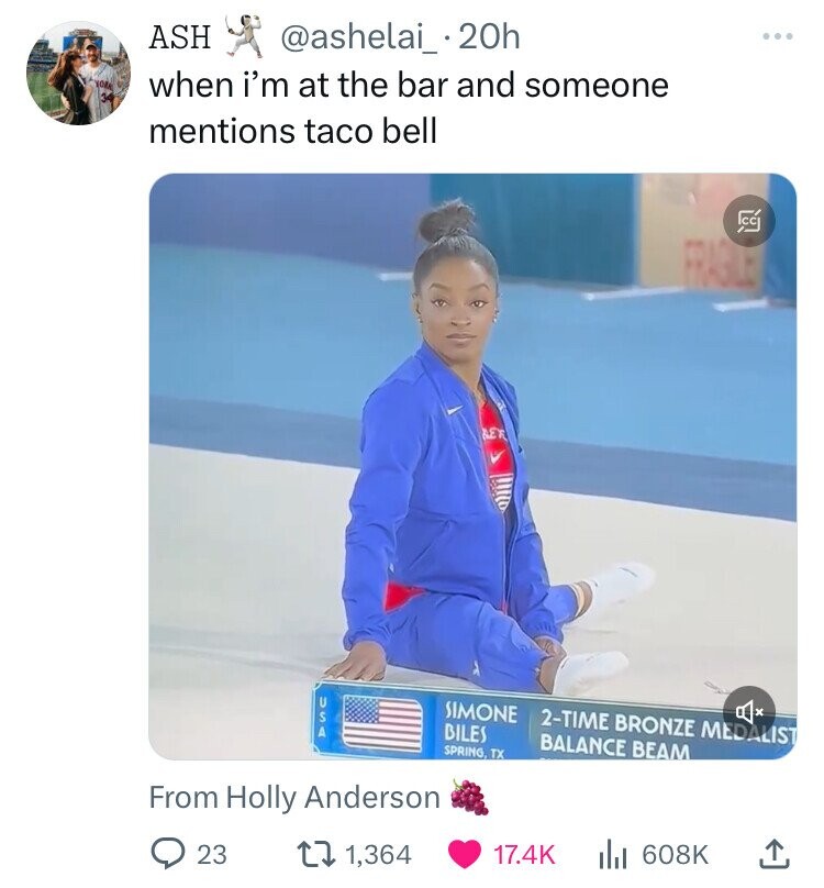 screenshot - Ash . 20h when i'm at the bar and someone mentions taco bell Ret From Holly Anderson 23 Simone Biles Spring, Tx 2Time Bronze Medalist Balance Beam 1,364 Ill