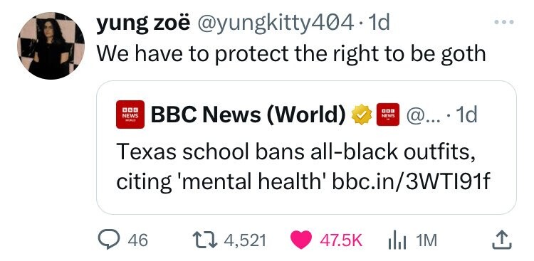 screenshot - yung zo . 1d We have to protect the right to be goth News Bbc News World News @... 1d Texas school bans allblack outfits, citing 'mental health' bbc.in3WTI91f 46 4,521 1M