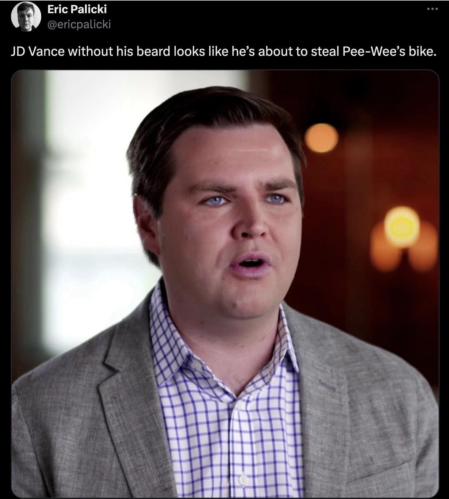 J. D. Vance - Eric Palicki Jd Vance without his beard looks he's about to steal PeeWee's bike.