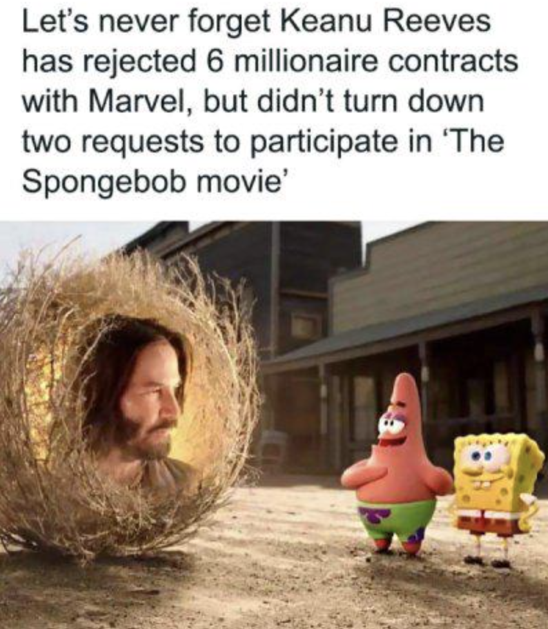 keanu reeves spongebob cameo - Let's never forget Keanu Reeves has rejected 6 millionaire contracts with Marvel, but didn't turn down two requests to participate in 'The Spongebob movie'