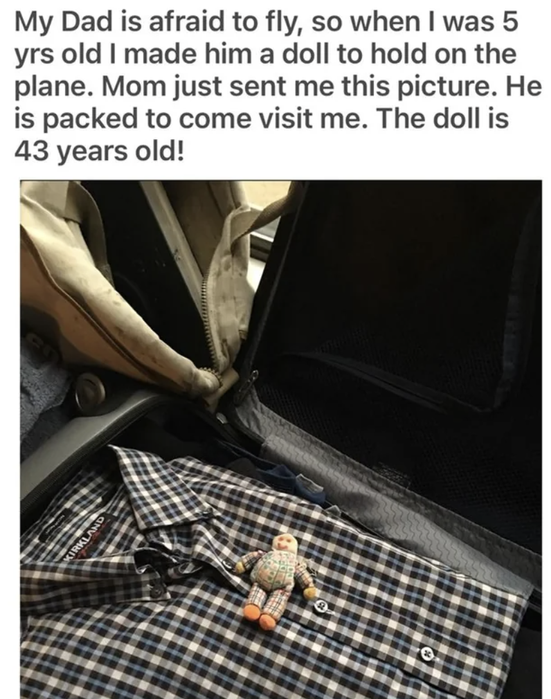 Doll - My Dad is afraid to fly, so when I was 5 yrs old I made him a doll to hold on the plane. Mom just sent me this picture. He is packed to come visit me. The doll is 43 years old!