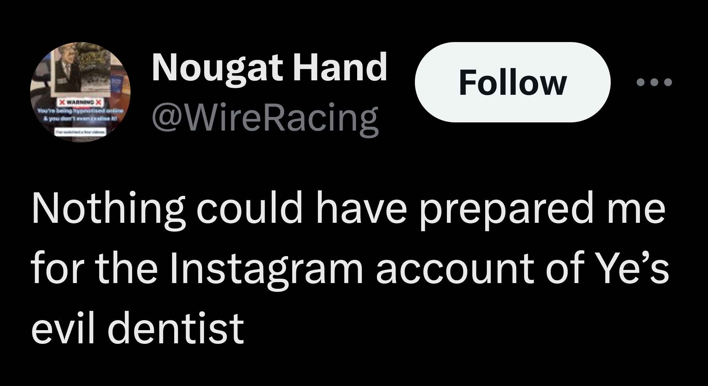 parallel - X Warning X You're being hypnotised online &you don't even realise it! Nougat Hand Nothing could have prepared me for the Instagram account of Ye's evil dentist