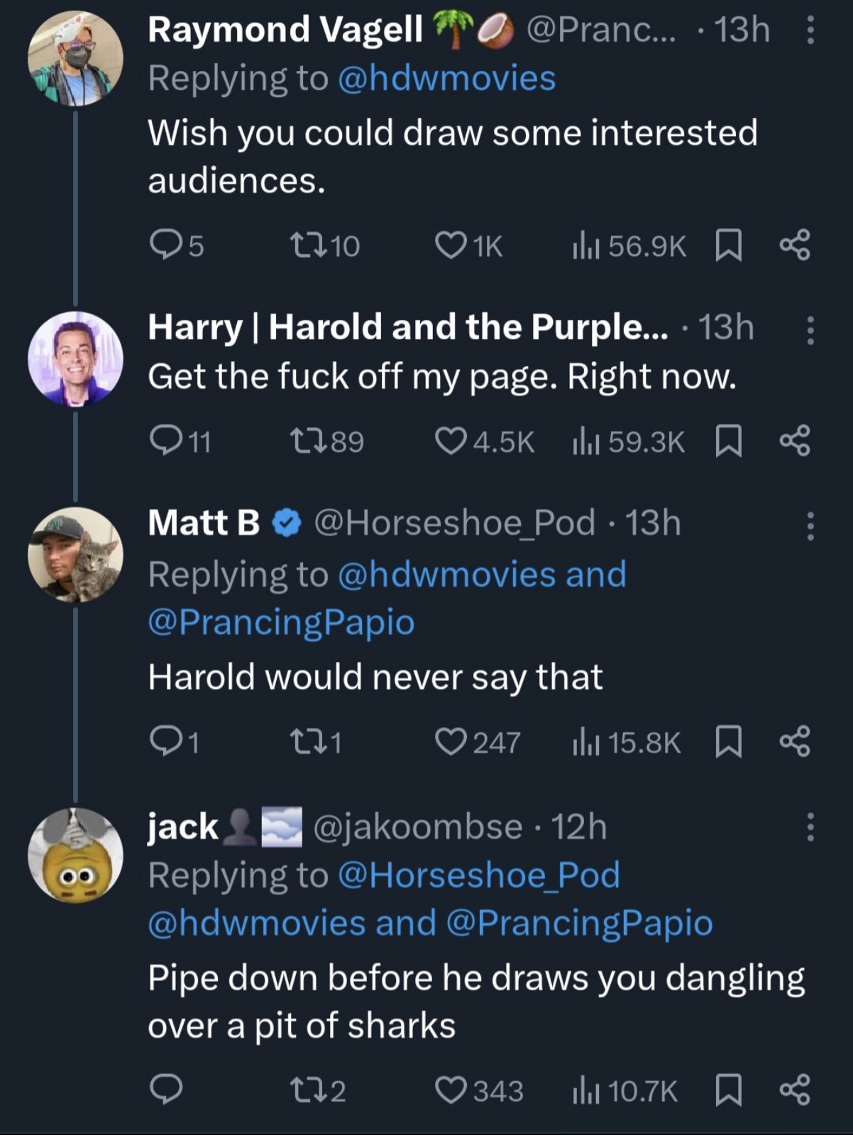 screenshot - Raymond Vagell ... 13h Wish you could draw some interested audiences. Q5 Harry | Harold and the Purple.... 13h Get the fuck off my page. Right now. 11 1789 % Matt B 13h and Harold would never say that Q1 271 247 jack 12h and Pipe down before 