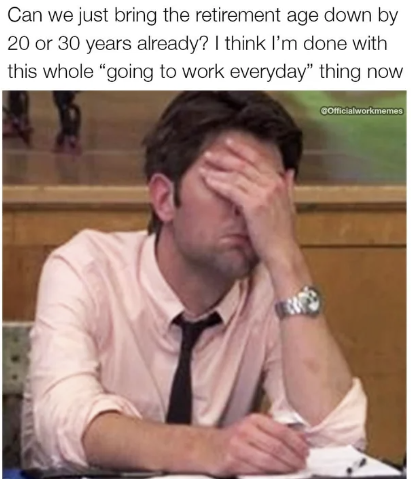 monday work memes - photo caption - Can we just bring the retirement age down by 20 or 30 years already? I think I'm done with this whole