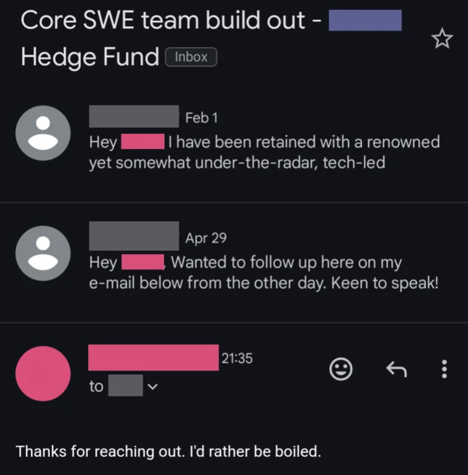 monday work memes - screenshot - Core Swe team build out | Hedge Fund Inbox Hey Feb 1 I have been retained with a renowned yet somewhat undertheradar, techled Hey Apr 29 Wanted to up here on my email below from the other day. Keen to speak! to Thanks for 