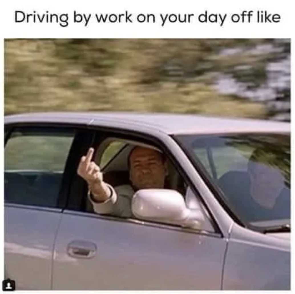 monday work memes - proton satria - Driving by work on your day off