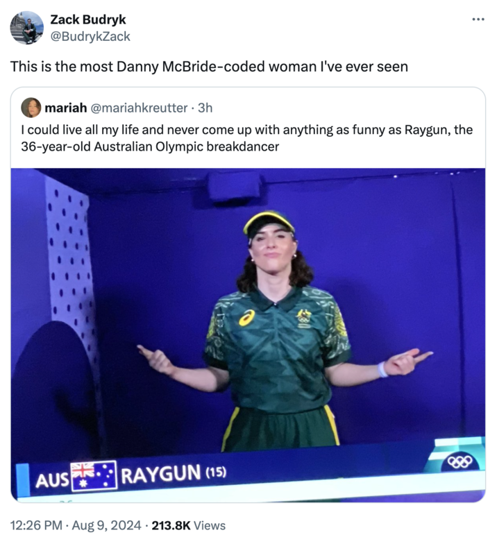 Breaking - Zack Budryk This is the most Danny McBridecoded woman I've ever seen mariah I could live all my life and never come up with anything as funny as Raygun, the 36yearold Australian Olympic breakdancer Aus Raygun 15 Views