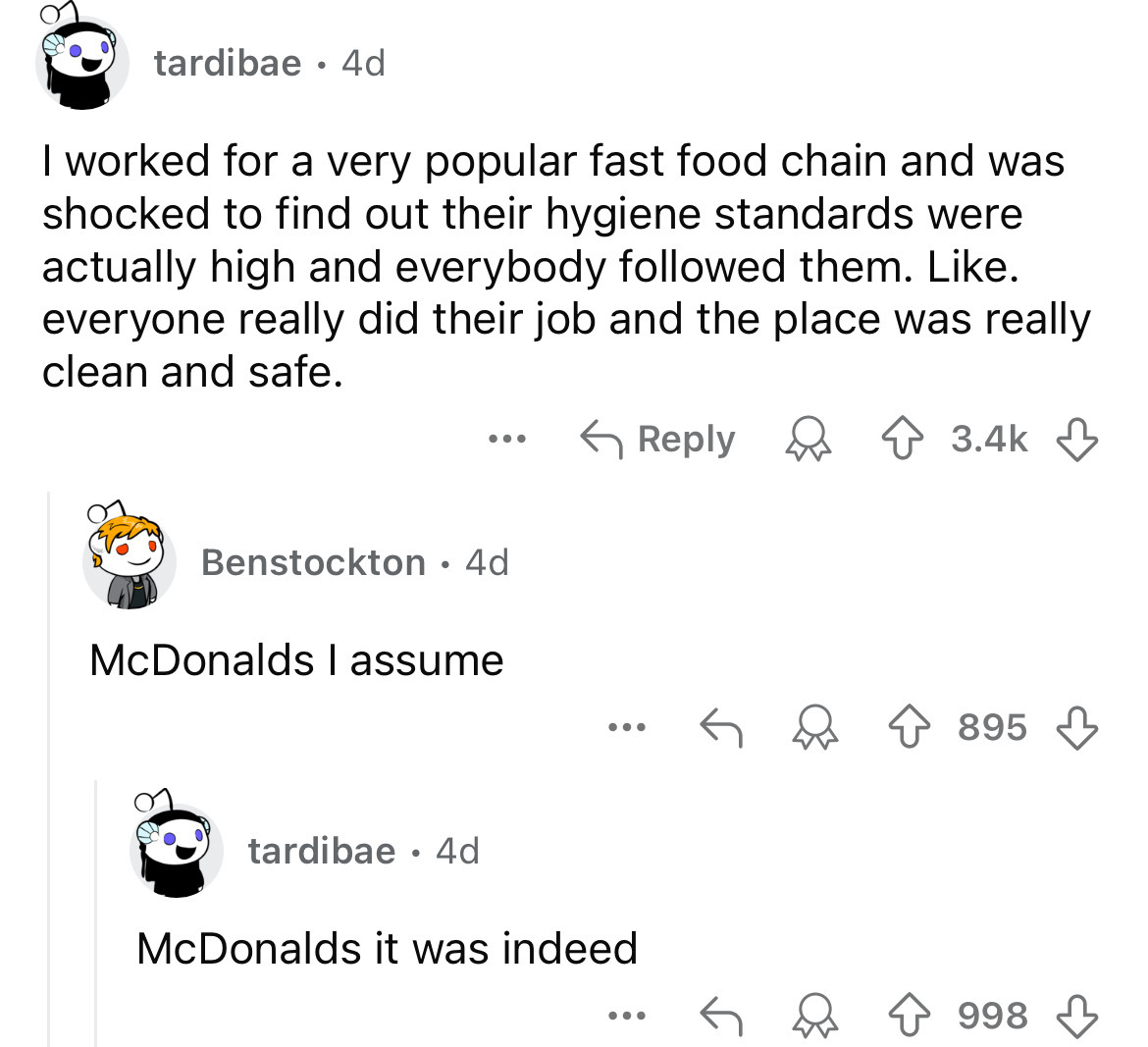 screenshot - tardibae 4d I worked for a very popular fast food chain and was shocked to find out their hygiene standards were actually high and everybody ed them. . everyone really did their job and the place was really clean and safe. Benstockton 4d McDo