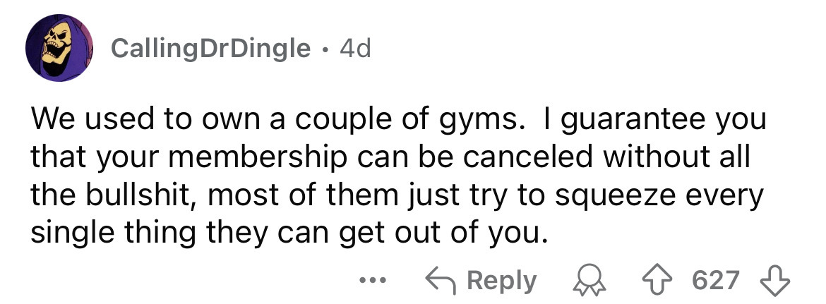 number - Calling DrDingle 4d . We used to own a couple of gyms. I guarantee you that your membership can be canceled without all the bullshit, most of them just try to squeeze every single thing they can get out of you. ... 627