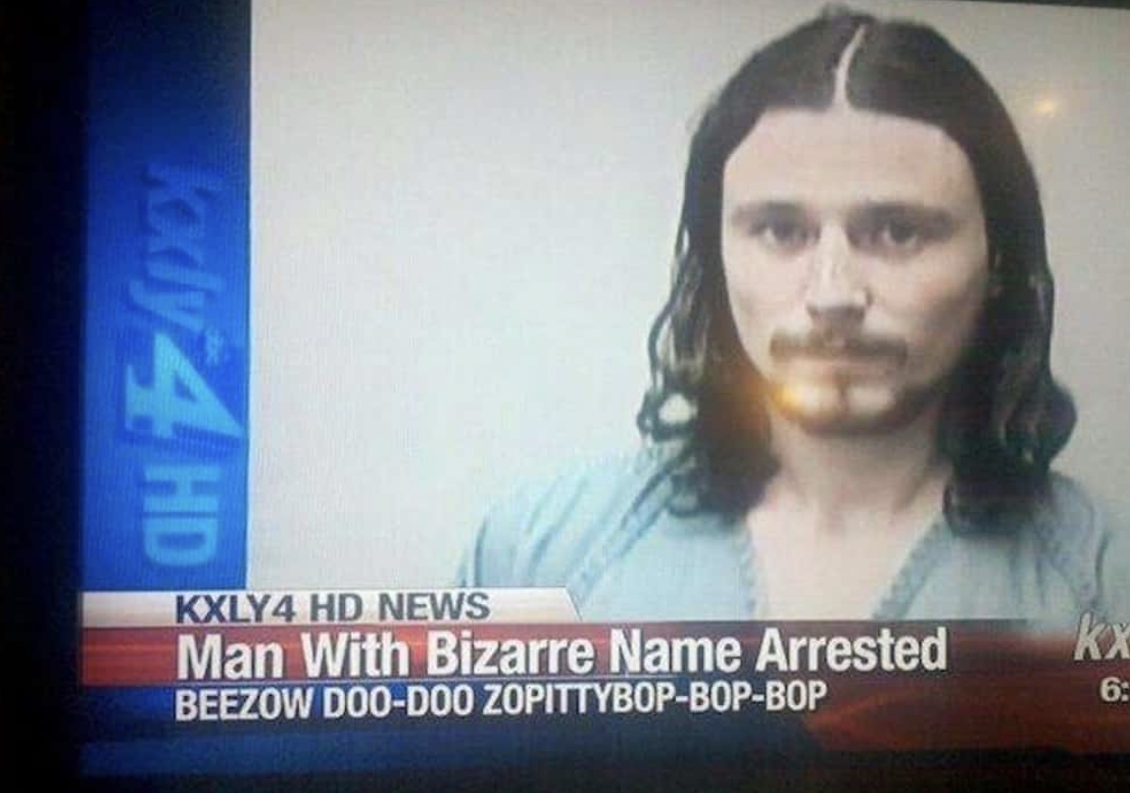 funny news headlines memes - KXLY4 Hd News Man With Bizarre Name Arrested Beezow DooDoo ZopittybopBopBop kx 6 Kody 4 Hd