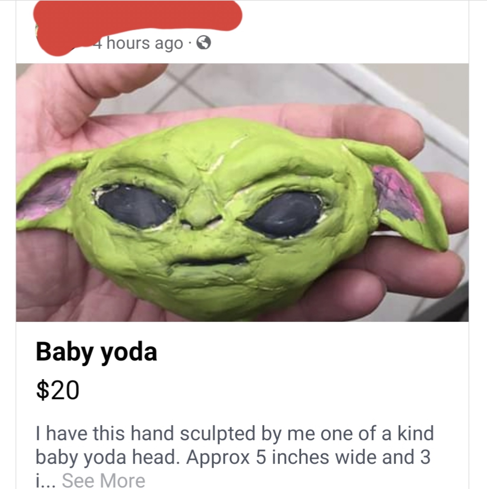 poster - 4 hours ago Baby yoda $20 I have this hand sculpted by me one of a kind baby yoda head. Approx 5 inches wide and 3 i... See More