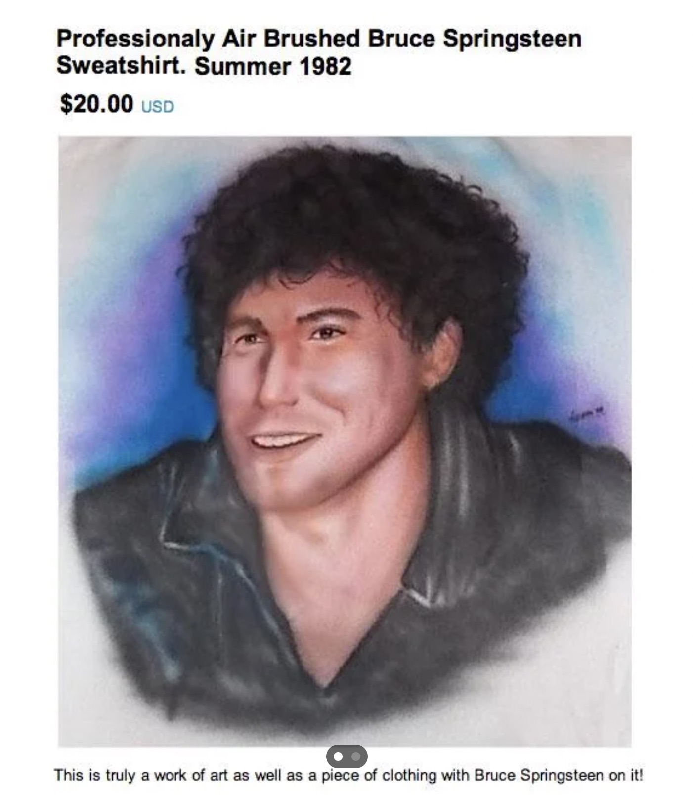 album cover - Professionaly Air Brushed Bruce Springsteen Sweatshirt. Summer 1982 $20.00 Usd This is truly a work of art as well as a piece of clothing with Bruce Springsteen on it!