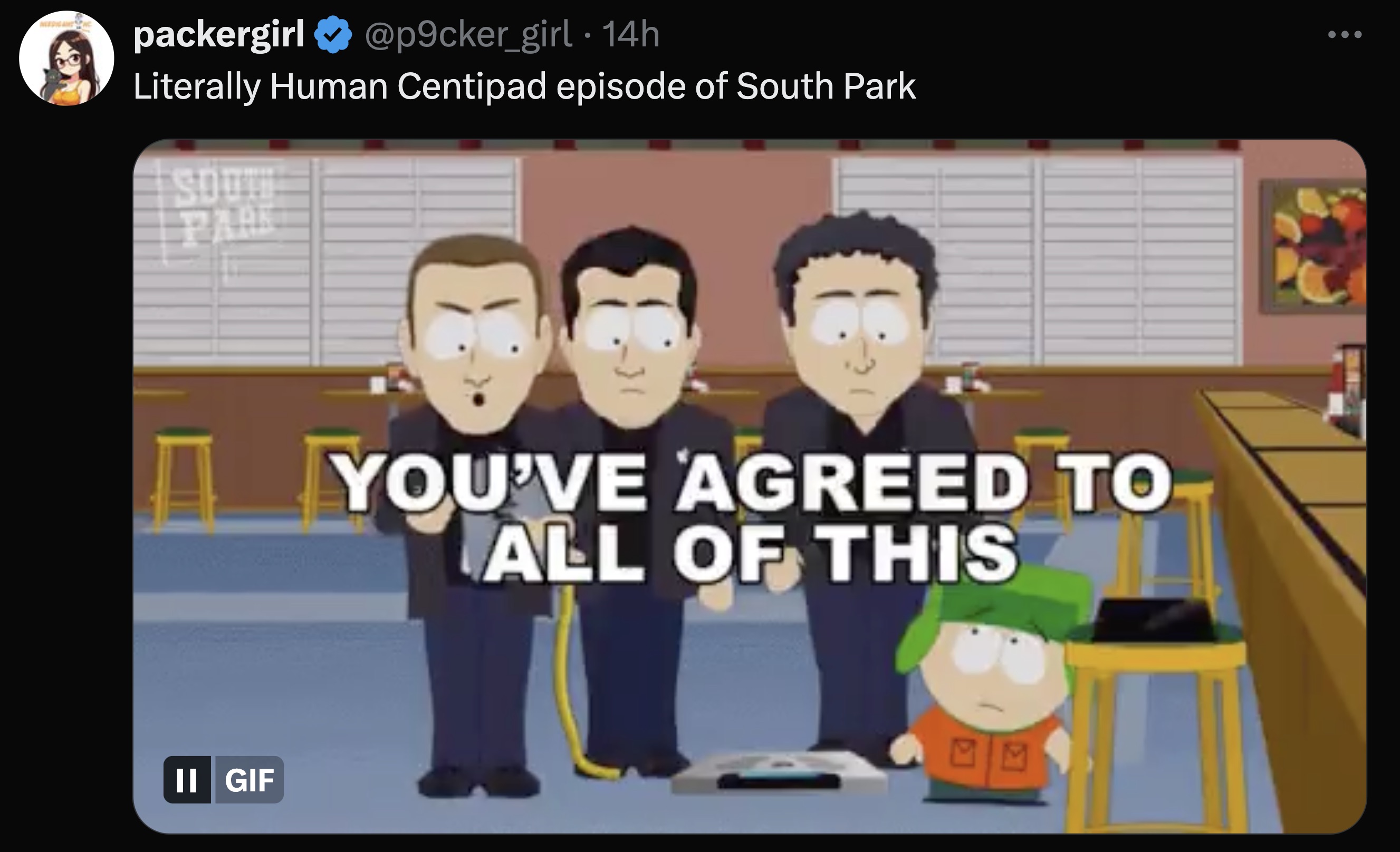 you agreed to this south park - packergirl . 14h Literally Human Centipad episode of South Park Sout Ii Gif You'Ve Agreed To All Of This