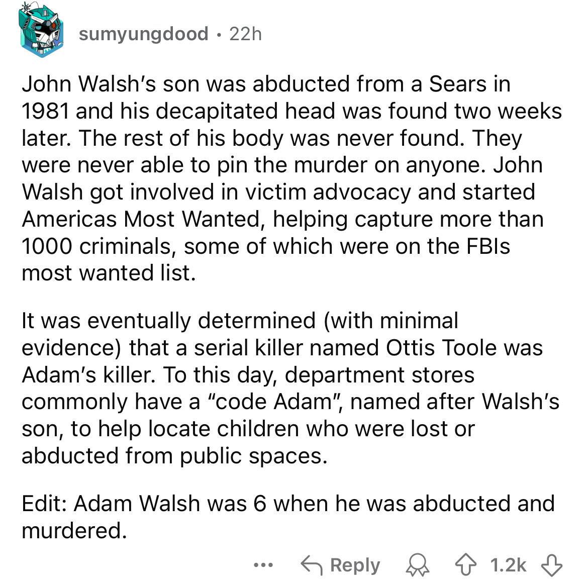 document - sumyungdood 22h . John Walsh's son was abducted from a Sears in 1981 and his decapitated head was found two weeks later. The rest of his body was never found. They were never able to pin the murder on anyone. John Walsh got involved in victim a