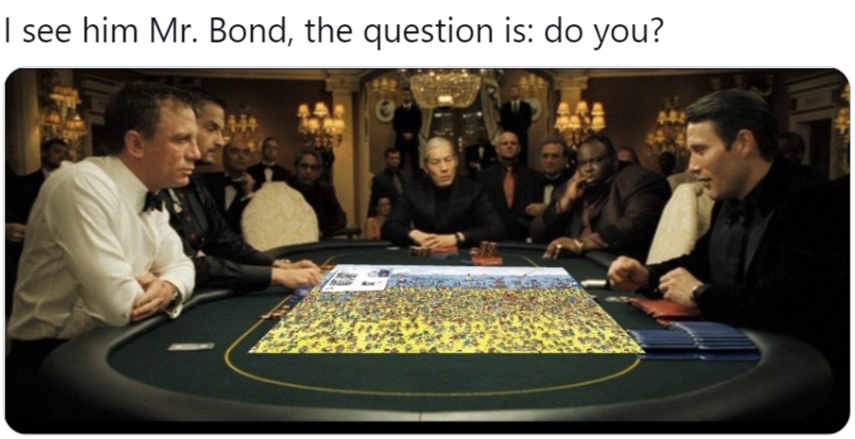 casino royale meme - I see him Mr. Bond, the question is do you?