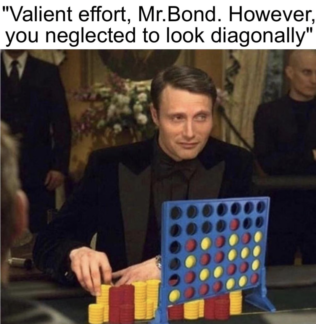 valiant effort mr bond - "Valient effort, Mr.Bond. However, you neglected to look diagonally"