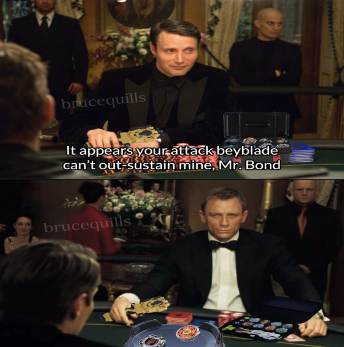 poker - brucequills It appears your attack beyblade can't outsustain mine, Mr. Bond brucequills