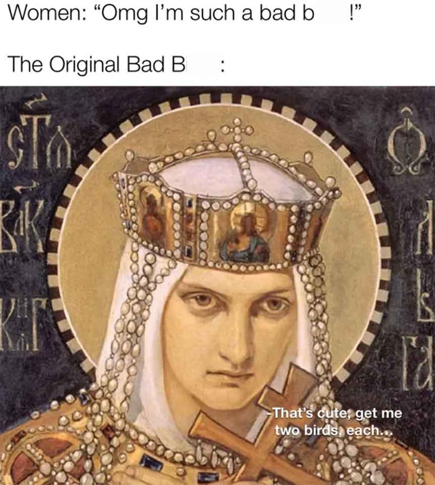 st olga of kiev - Women "Omg I'm such a bad b !" The Original Bad B Sta That's cute, get me two birds, each...