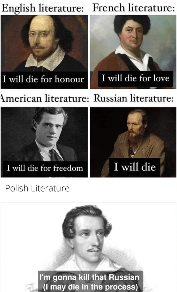 russian literature meme i will die - English literature French literature I will die for honour I will die for love American literature Russian literature I will die for freedom I will die Polish Literature I'm gonna kill that Russian I may die in the pro