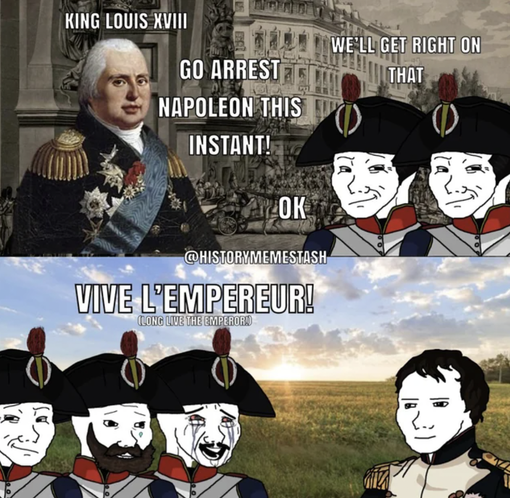 cartoon - King Louis Xviii Go Arrest Napoleon This Instant! We'Ll Get Right On That Ok Vive L'Empereur! Ilong Live The Emperor