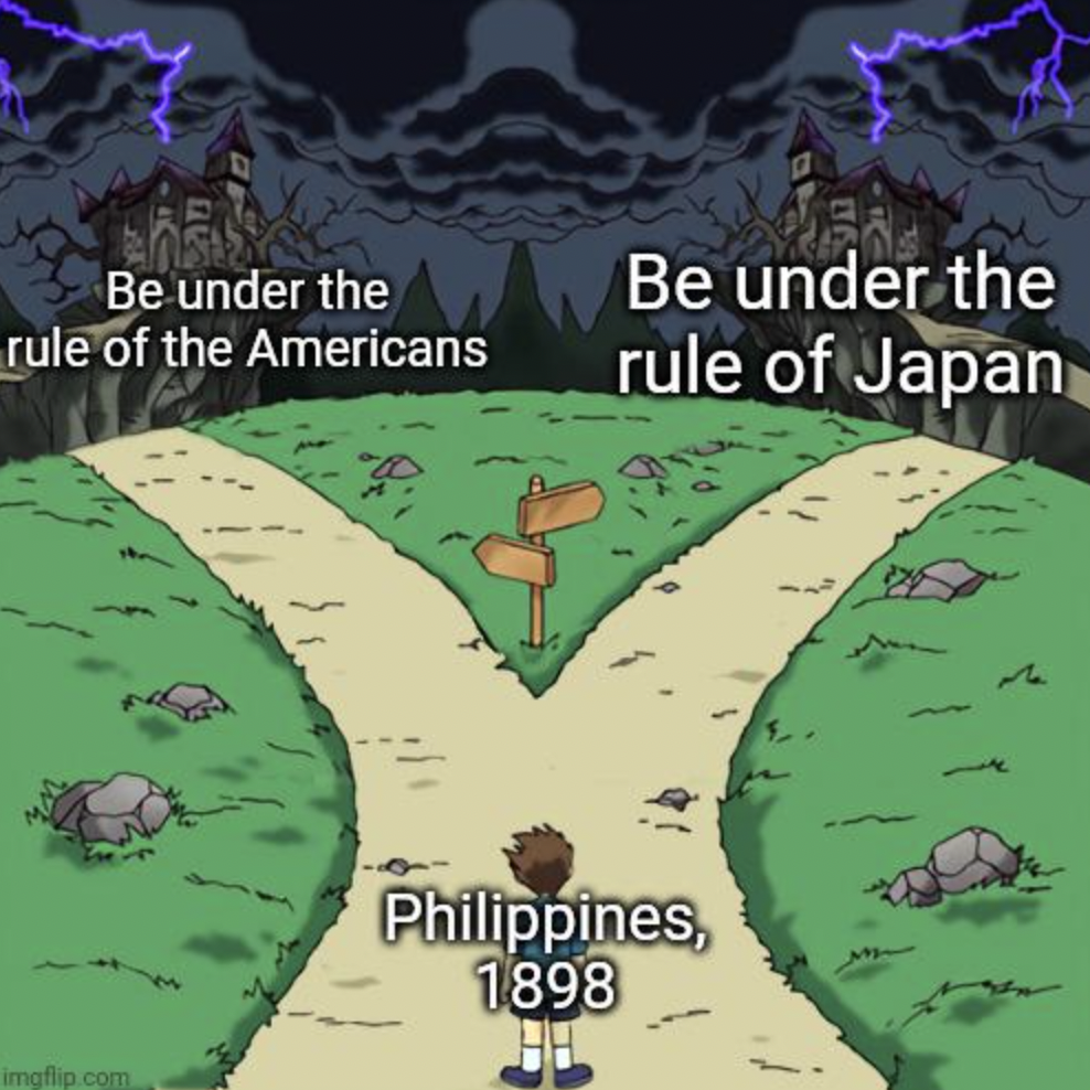 two paths meme template - Be under the rule of the Americans Be under the rule of Japan imgflip.com Philippines, 1898