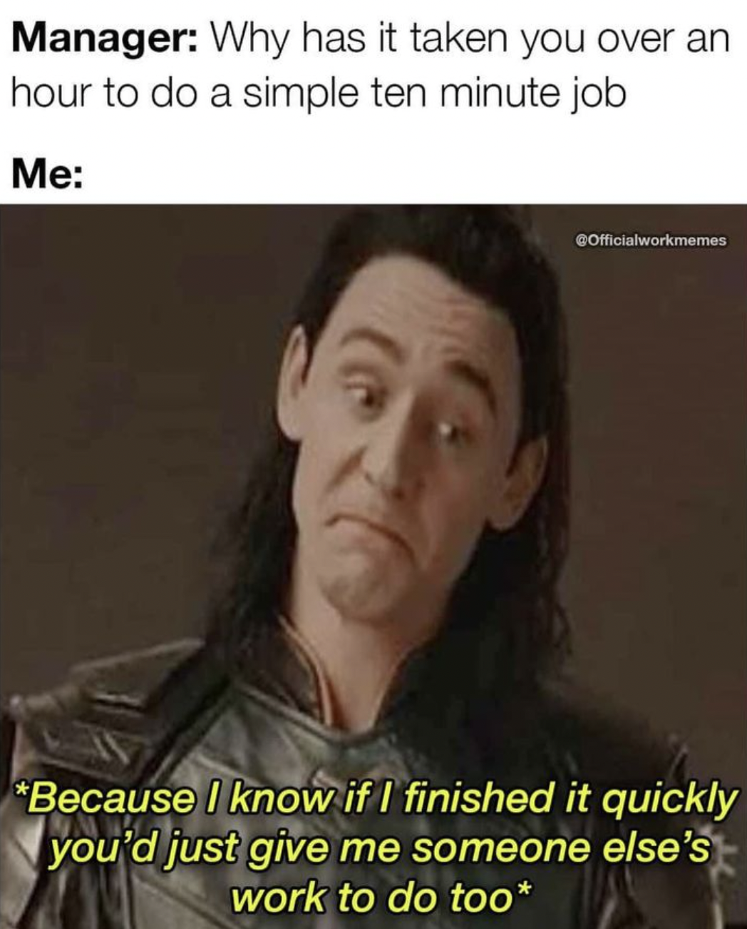 photo caption - Manager Why has it taken you over an hour to do a simple ten minute job Me COfficialworkmemes Because I know if I finished it quickly you'd just give me someone else's work to do too