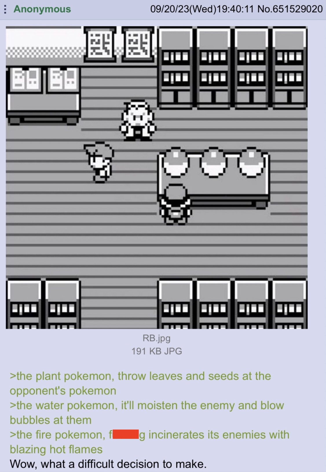 pokemon choosing 3 pokemon red - Anonymous 092023Wed11 No.651529020 Rb.jpg 191 Kb Jpg >the plant pokemon, throw leaves and seeds at the opponent's pokemon >the water pokemon, it'll moisten the enemy and blow bubbles at them >the fire pokemon, blazing hot 