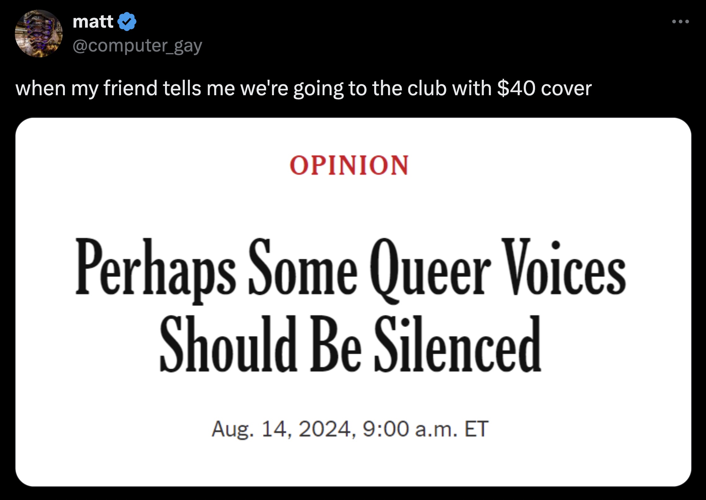 screenshot - matt when my friend tells me we're going to the club with $40 cover Opinion Perhaps Some Queer Voices Should Be Silenced Aug. 14, 2024, a.m. Et