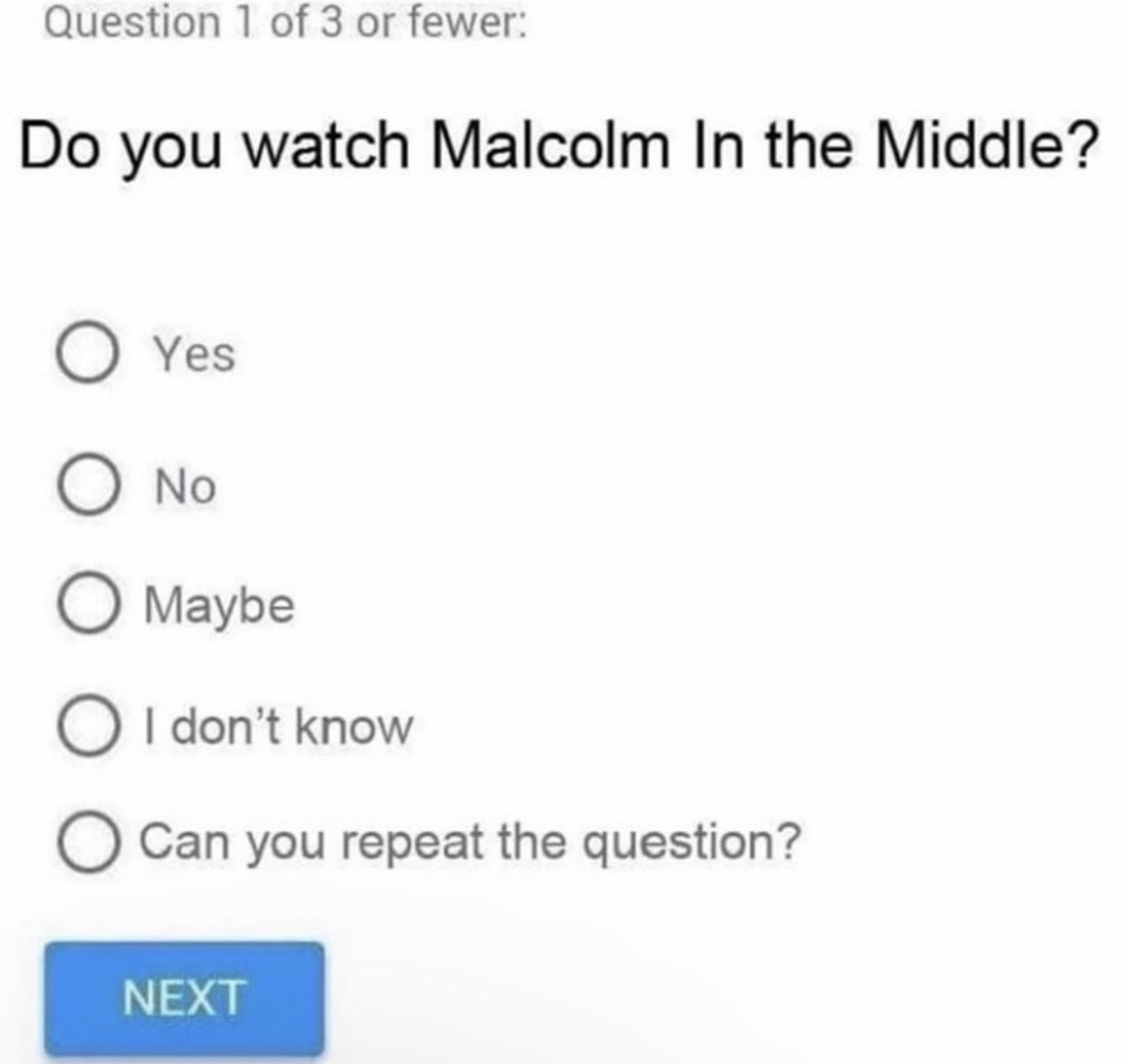 screenshot - Question 1 of 3 or fewer Do you watch Malcolm In the Middle? Yes No Maybe I don't know Can you repeat the question? Next