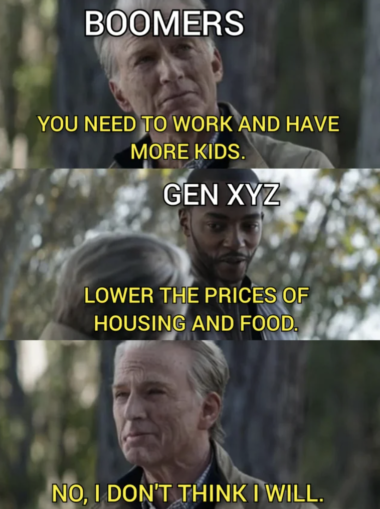 no i don t think i will meme generator - Boomers You Need To Work And Have More Kids. Gen Xyz Lower The Prices Of Housing And Food. No, I Don'T Think I Will.