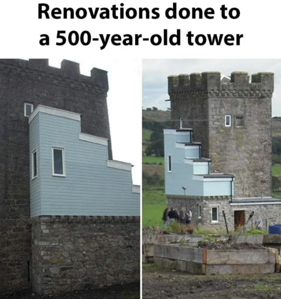 bad architecture design meme - Renovations done to a 500yearold tower 0