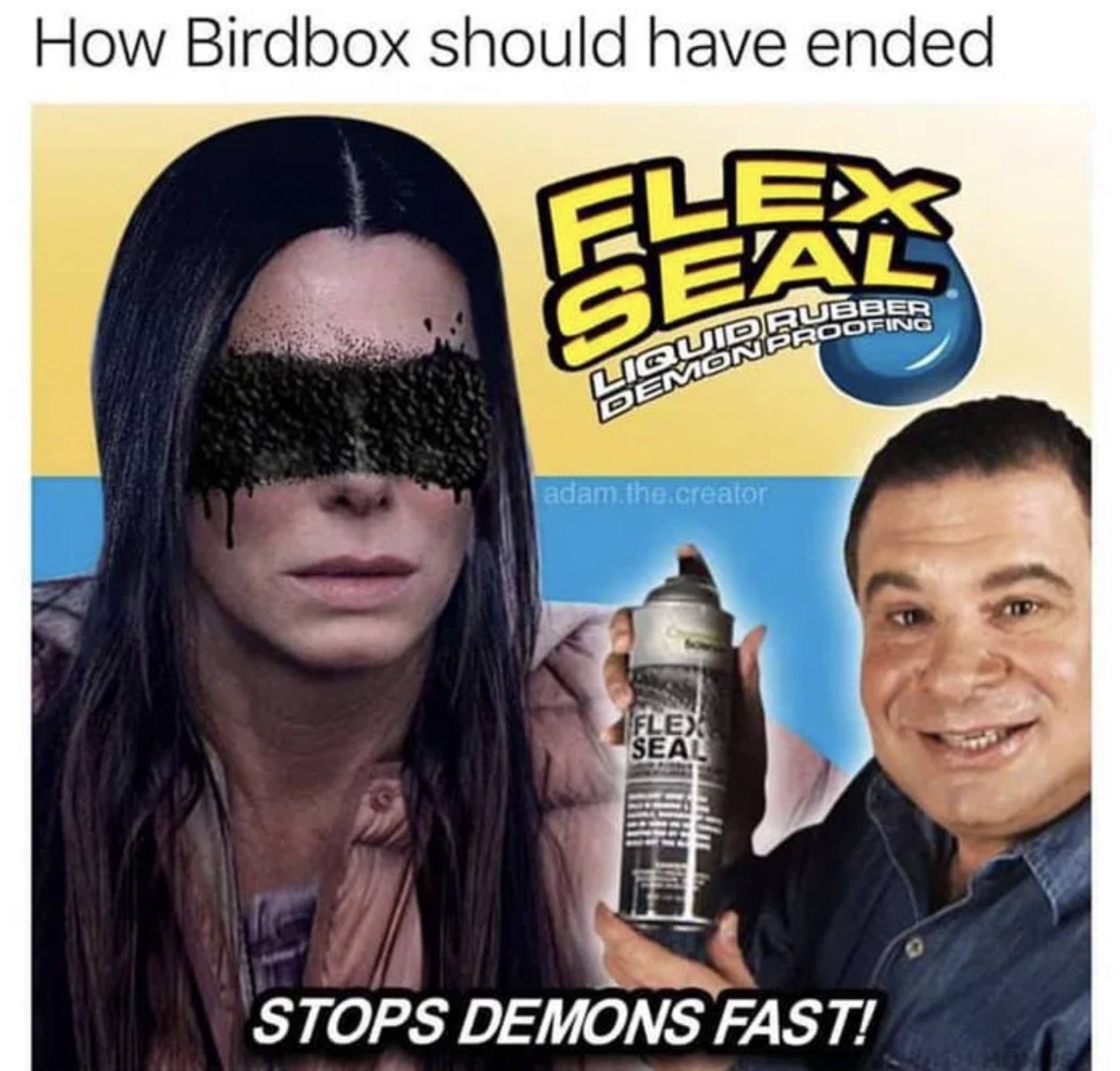 How Birdbox should have ended Flex Seal Liquid Rubber Demon Proofing adam.the.creator Flex Seal Stops Demons Fast!