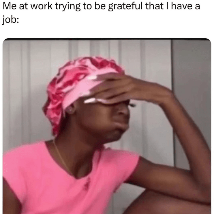 monday work memes - your bilingual and forget the word - Me at work trying to be grateful that I have a job