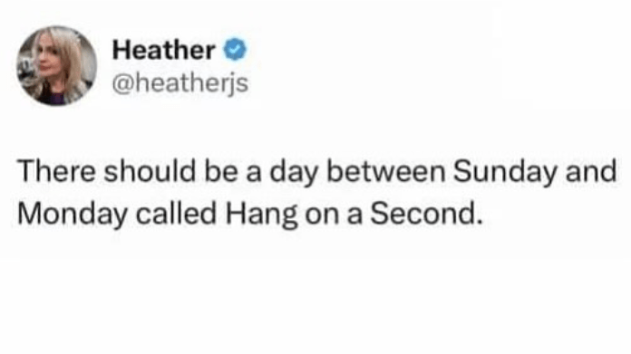 monday work memes - screenshot - Heather There should be a day between Sunday and Monday called Hang on a Second.