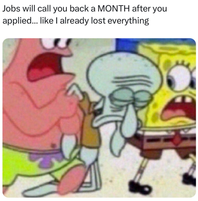 monday work memes - Meme - Jobs will call you back a Month after you applied... I already lost everything