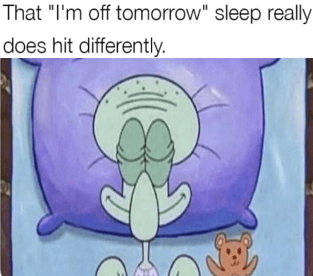 monday work memes - im off tomorrow sleep - That "I'm off tomorrow" sleep really does hit differently.